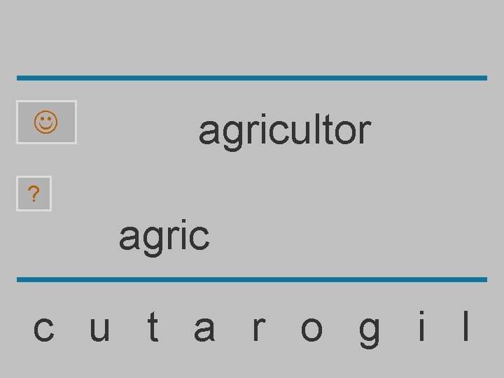  agricultor ? agric c u t a r o g i l 