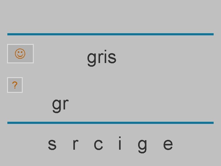 gris ? gr s r c i g e 