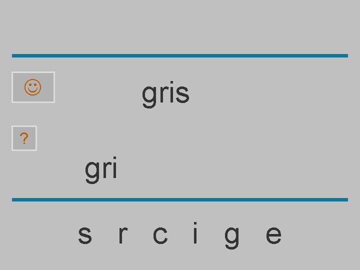 gris ? gri s r c i g e 