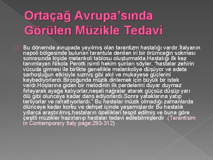 Ortaçağ Avrupa’sında Görülen Müzikle Tedavi � Bu dönemde avrupada yayılmış olan tarantizm hastalığı vardır.