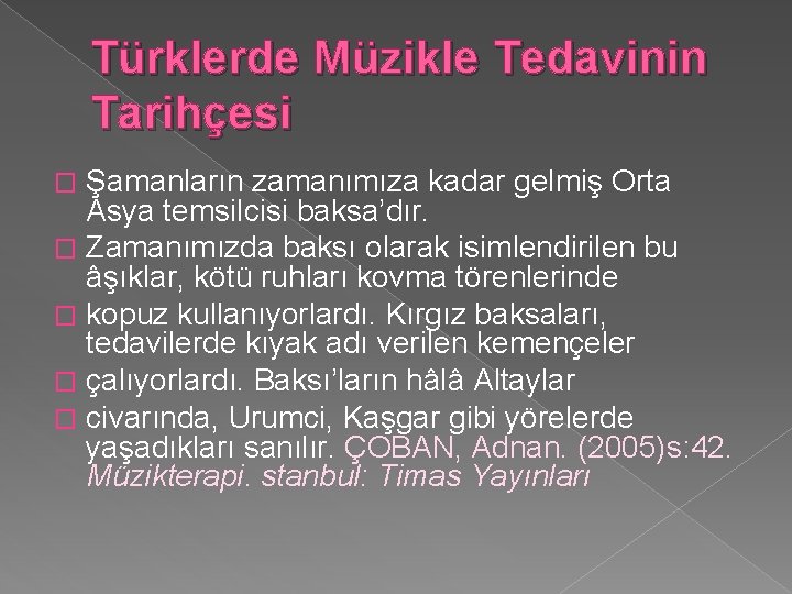 Türklerde Müzikle Tedavinin Tarihçesi Şamanların zamanımıza kadar gelmiş Orta Asya temsilcisi baksa’dır. � Zamanımızda