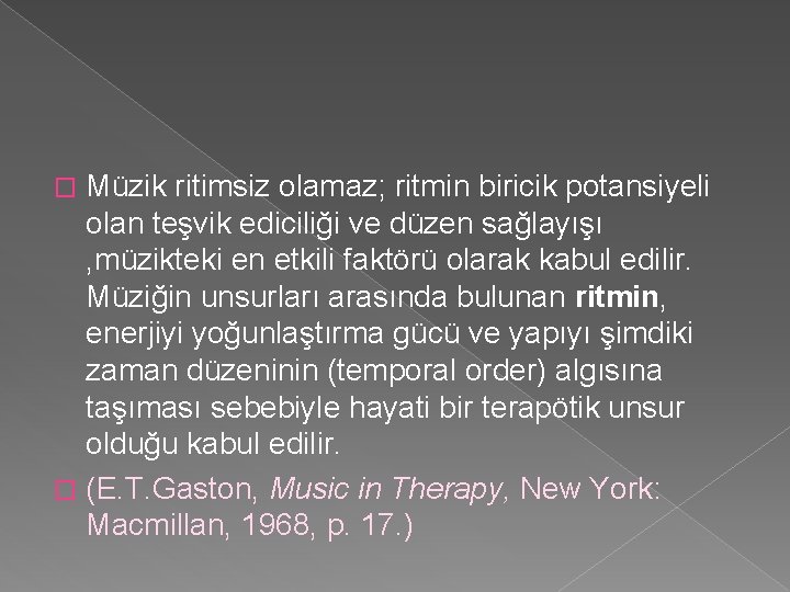 Müzik ritimsiz olamaz; ritmin biricik potansiyeli olan teşvik ediciliği ve düzen sağlayışı , müzikteki