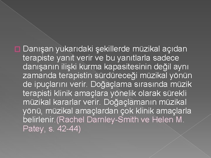 � Danışan yukarıdaki şekillerde müzikal açıdan terapiste yanıt verir ve bu yanıtlarla sadece danışanın