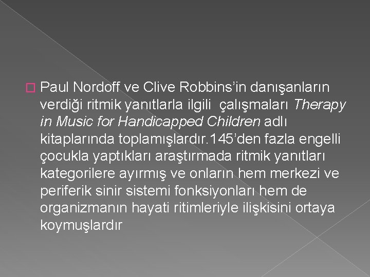 � Paul Nordoff ve Clive Robbins’in danışanların verdiği ritmik yanıtlarla ilgili çalışmaları Therapy in
