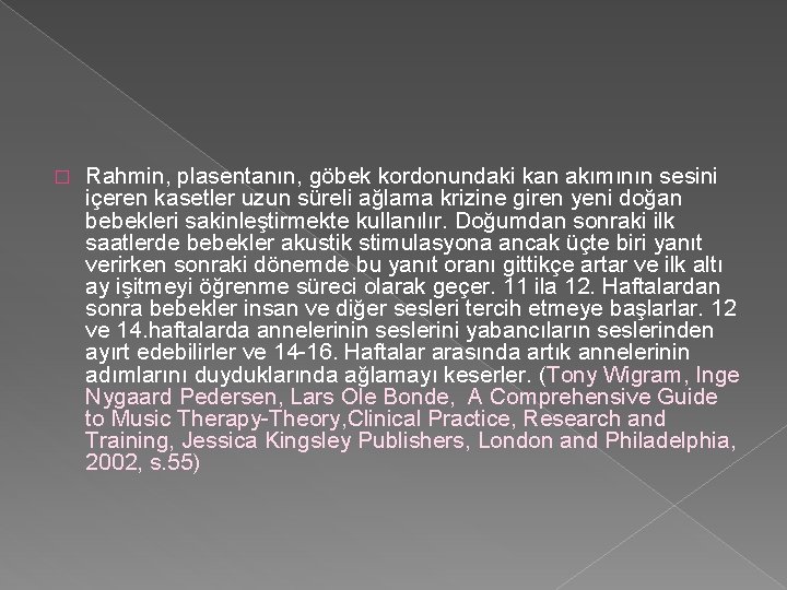 � Rahmin, plasentanın, göbek kordonundaki kan akımının sesini içeren kasetler uzun süreli ağlama krizine