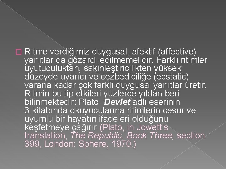 � Ritme verdiğimiz duygusal, afektif (affective) yanıtlar da gözardı edilmemelidir. Farklı ritimler uyutuculuktan, sakinleştiricilikten