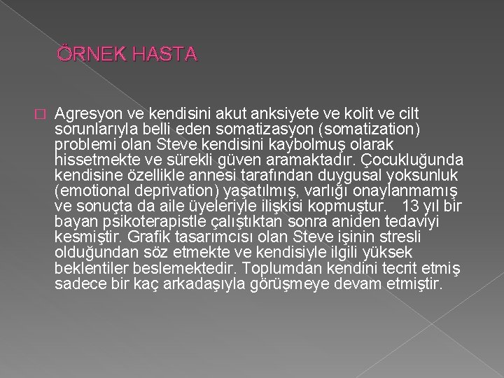 ÖRNEK HASTA � Agresyon ve kendisini akut anksiyete ve kolit ve cilt sorunlarıyla belli