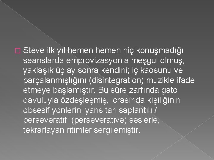 � Steve ilk yıl hemen hiç konuşmadığı seanslarda emprovizasyonla meşgul olmuş, yaklaşık üç ay