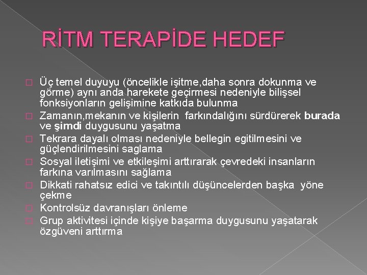 RİTM TERAPİDE HEDEF � � � � Üç temel duyuyu (öncelikle işitme, daha sonra