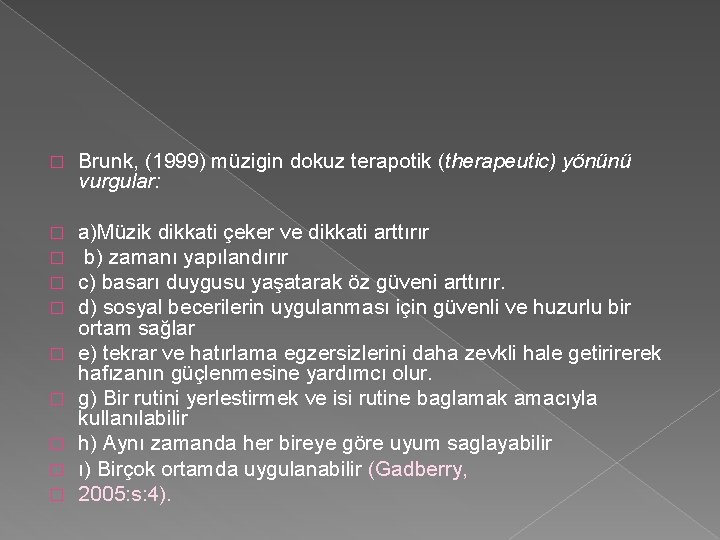 � Brunk, (1999) müzigin dokuz terapotik (therapeutic) yönünü vurgular: � � a)Müzik dikkati çeker