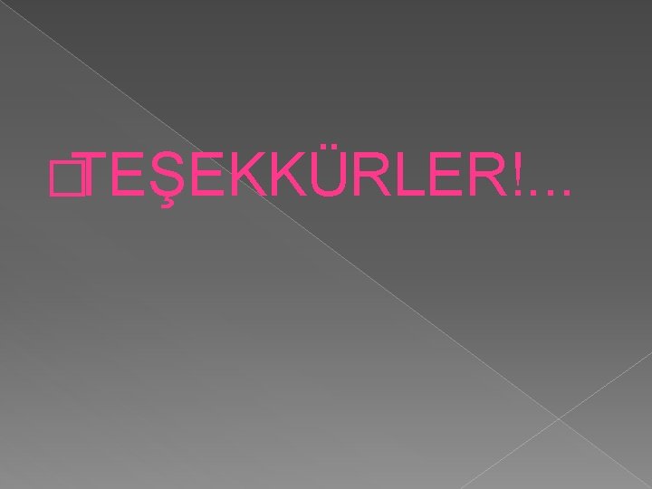 �TEŞEKKÜRLER!. . . 