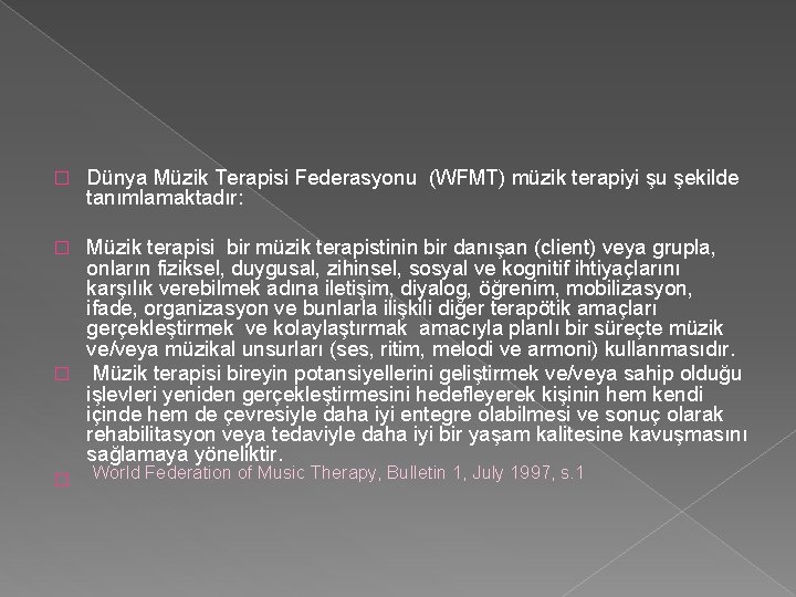 � Dünya Müzik Terapisi Federasyonu (WFMT) müzik terapiyi şu şekilde tanımlamaktadır: Müzik terapisi bir