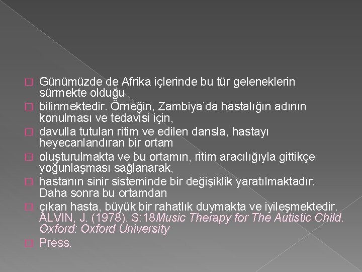 � � � � Günümüzde de Afrika içlerinde bu tür geleneklerin sürmekte olduğu bilinmektedir.