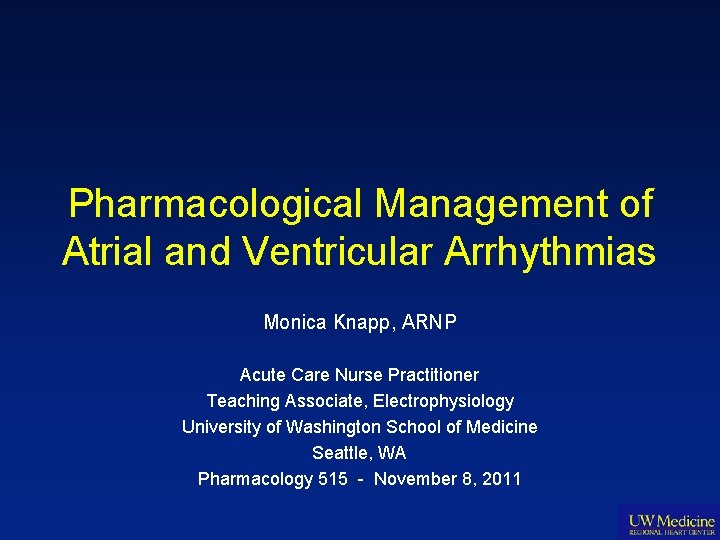 Pharmacological Management of Atrial and Ventricular Arrhythmias Monica Knapp, ARNP Acute Care Nurse Practitioner