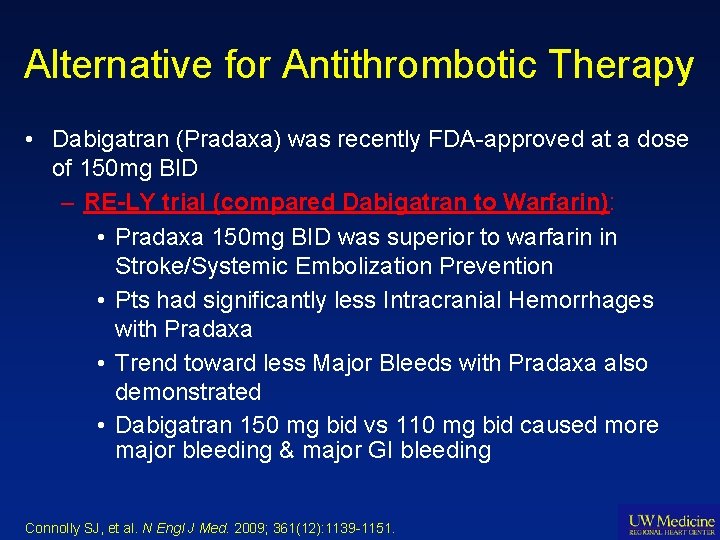 Alternative for Antithrombotic Therapy • Dabigatran (Pradaxa) was recently FDA-approved at a dose of