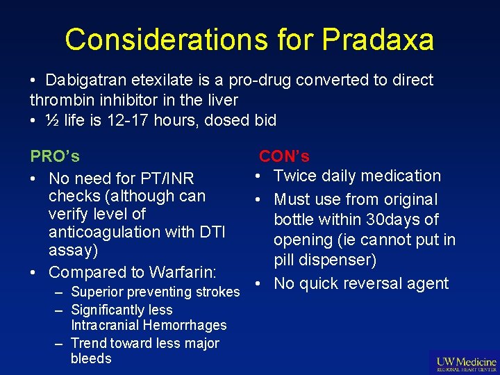 Considerations for Pradaxa • Dabigatran etexilate is a pro-drug converted to direct thrombin inhibitor