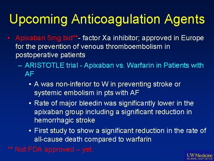 Upcoming Anticoagulation Agents • Apixaban 5 mg bid**- factor Xa inhibitor; approved in Europe