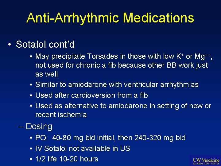 Anti-Arrhythmic Medications • Sotalol cont’d • May precipitate Torsades in those with low K+