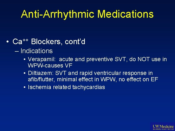 Anti-Arrhythmic Medications • Ca++ Blockers, cont’d – Indications • Verapamil: acute and preventive SVT,