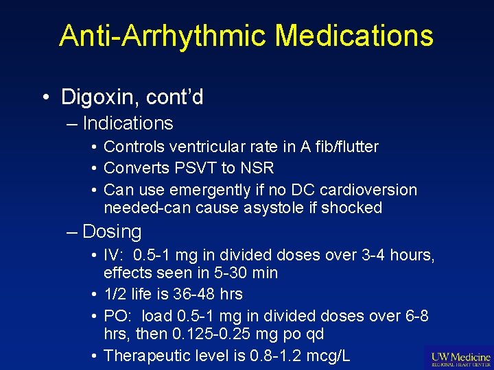 Anti-Arrhythmic Medications • Digoxin, cont’d – Indications • Controls ventricular rate in A fib/flutter