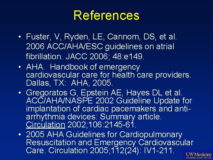 References • Fuster, V, Ryden, LE, Cannom, DS, et al. 2006 ACC/AHA/ESC guidelines on