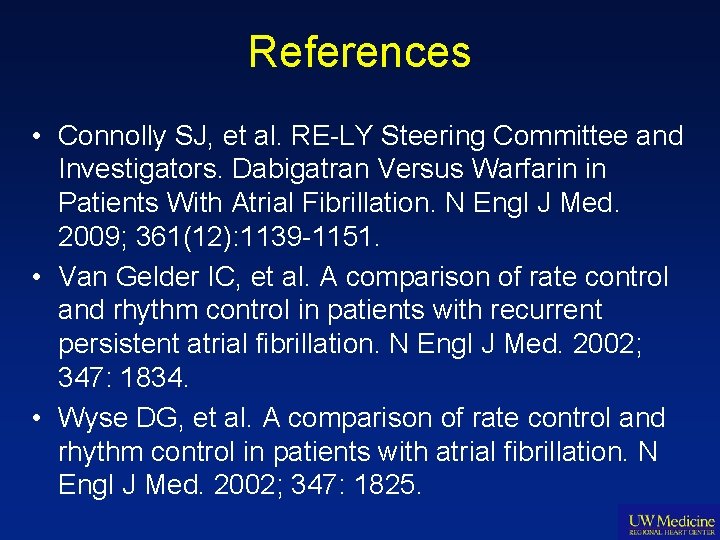 References • Connolly SJ, et al. RE-LY Steering Committee and Investigators. Dabigatran Versus Warfarin