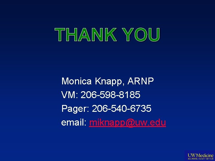 THANK YOU Monica Knapp, ARNP VM: 206 -598 -8185 Pager: 206 -540 -6735 email:
