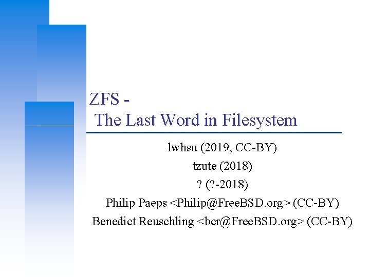 ZFS The Last Word in Filesystem lwhsu (2019, CC-BY) tzute (2018) ? (? -2018)