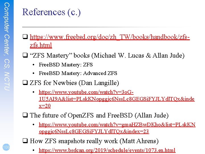 Computer Center, CS, NCTU References (c. ) q https: //www. freebsd. org/doc/zh_TW/books/handbook/zfszfs. html q