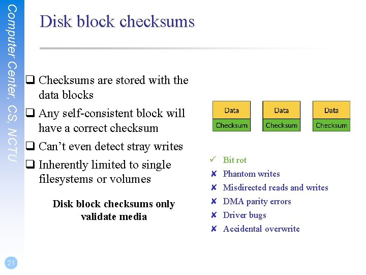 Computer Center, CS, NCTU Disk block checksums q Checksums are stored with the data
