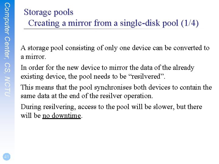 Computer Center, CS, NCTU 41 Storage pools Creating a mirror from a single-disk pool