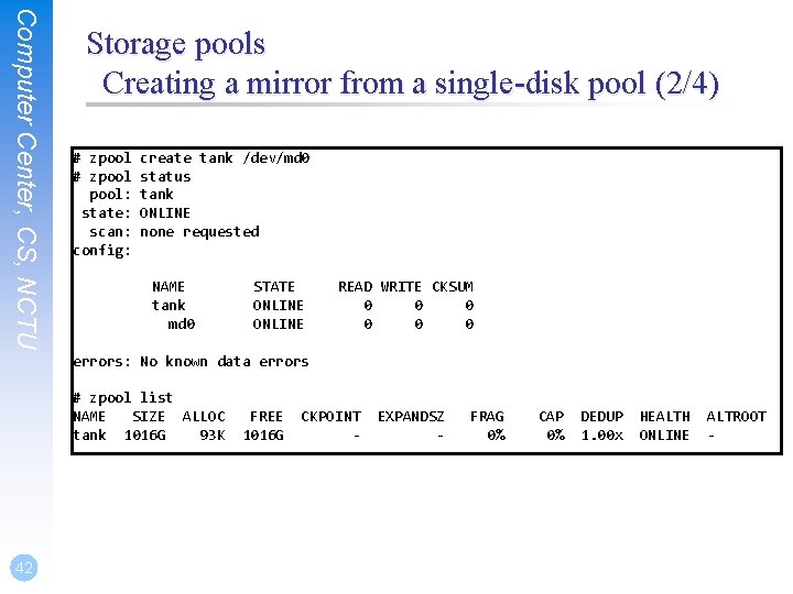 Computer Center, CS, NCTU Storage pools Creating a mirror from a single-disk pool (2/4)