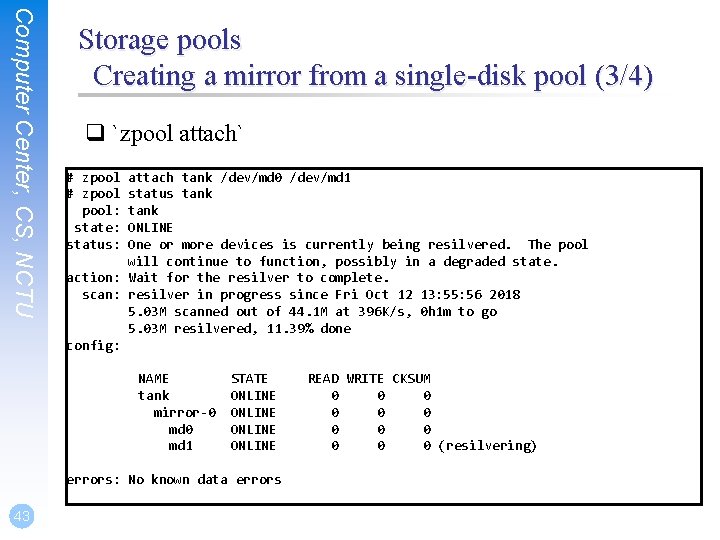 Computer Center, CS, NCTU Storage pools Creating a mirror from a single-disk pool (3/4)