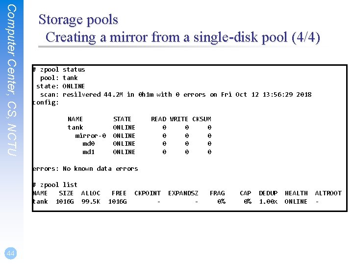 Computer Center, CS, NCTU Storage pools Creating a mirror from a single-disk pool (4/4)