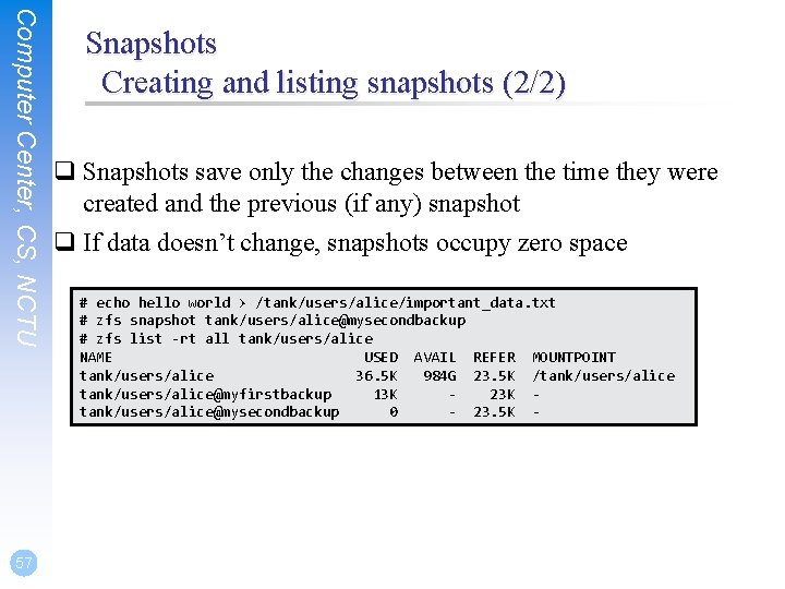 Computer Center, CS, NCTU 57 Snapshots Creating and listing snapshots (2/2) q Snapshots save