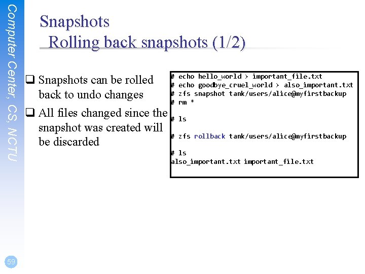 Computer Center, CS, NCTU 59 Snapshots Rolling back snapshots (1/2) q Snapshots can be