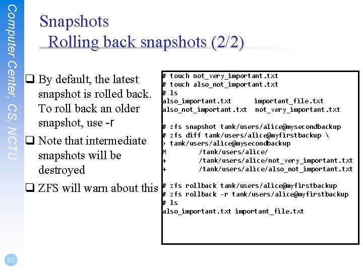 Computer Center, CS, NCTU 60 Snapshots Rolling back snapshots (2/2) q By default, the