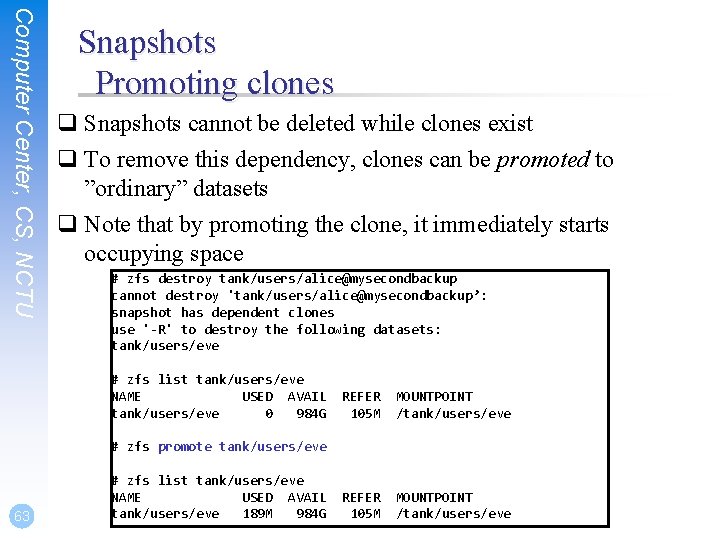 Computer Center, CS, NCTU Snapshots Promoting clones q Snapshots cannot be deleted while clones