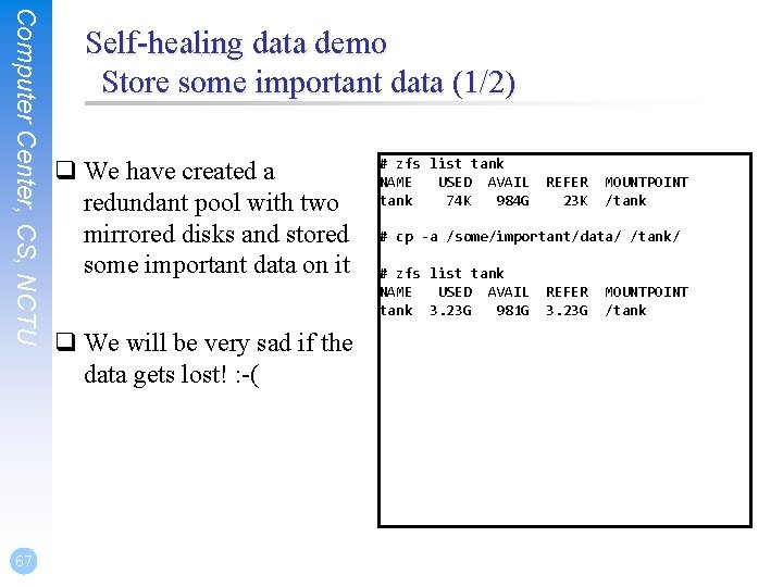 Computer Center, CS, NCTU 67 Self-healing data demo Store some important data (1/2) q