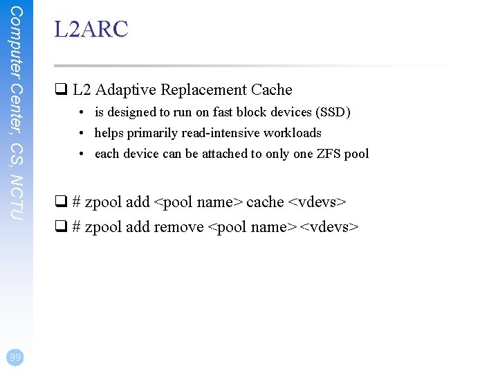 Computer Center, CS, NCTU 99 L 2 ARC q L 2 Adaptive Replacement Cache