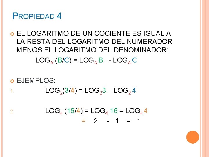 PROPIEDAD 4 EL LOGARITMO DE UN COCIENTE ES IGUAL A LA RESTA DEL LOGARITMO