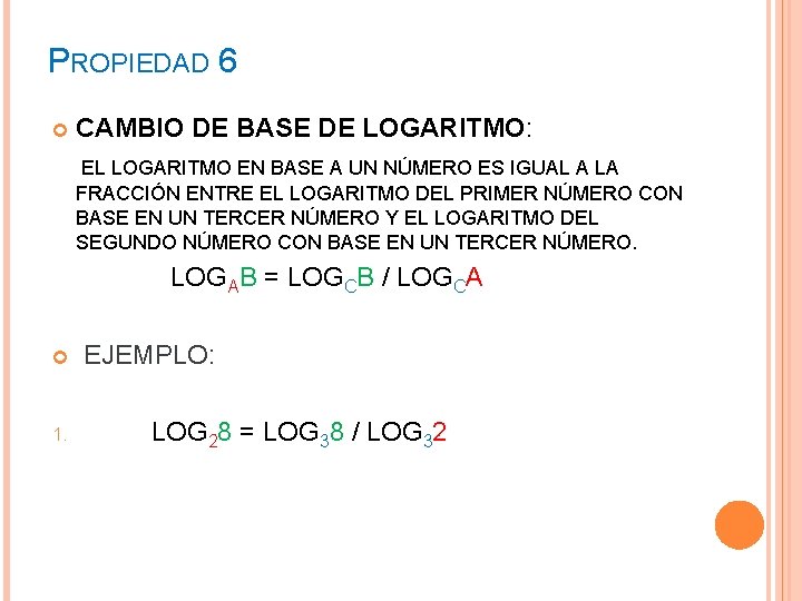 PROPIEDAD 6 CAMBIO DE BASE DE LOGARITMO: EL LOGARITMO EN BASE A UN NÚMERO