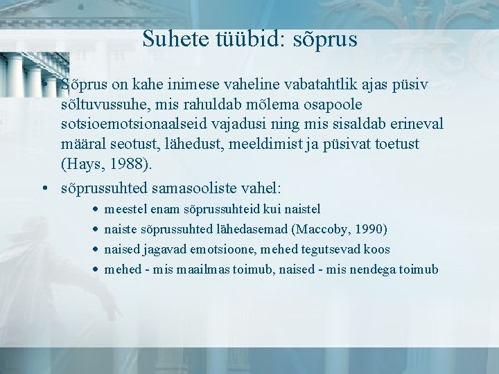 Suhete tüübid: sõprus • Sõprus on kahe inimese vaheline vabatahtlik ajas püsiv sõltuvussuhe, mis