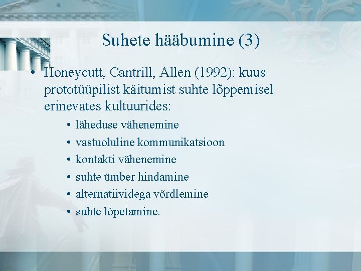 Suhete hääbumine (3) • Honeycutt, Cantrill, Allen (1992): kuus prototüüpilist käitumist suhte lõppemisel erinevates