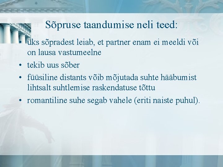 Sõpruse taandumise neli teed: • üks sõpradest leiab, et partner enam ei meeldi või