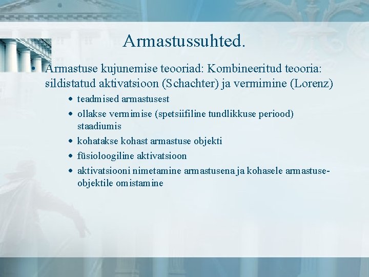 Armastussuhted. • Armastuse kujunemise teooriad: Kombineeritud teooria: sildistatud aktivatsioon (Schachter) ja vermimine (Lorenz) ·