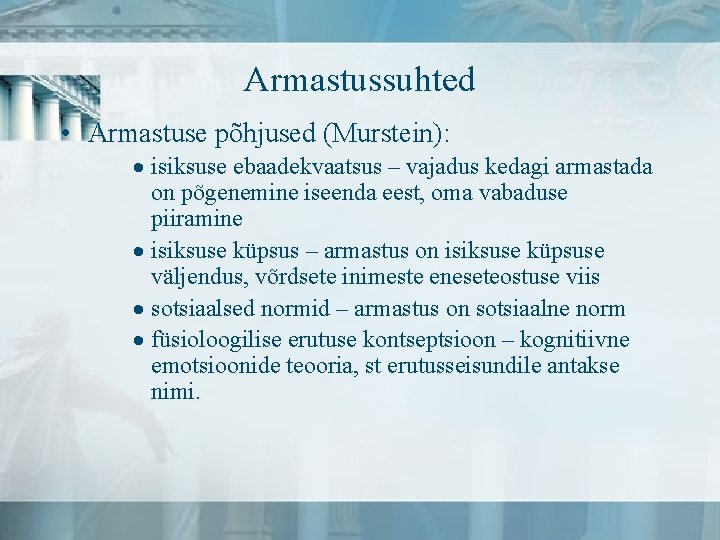 Armastussuhted • Armastuse põhjused (Murstein): · isiksuse ebaadekvaatsus – vajadus kedagi armastada on põgenemine