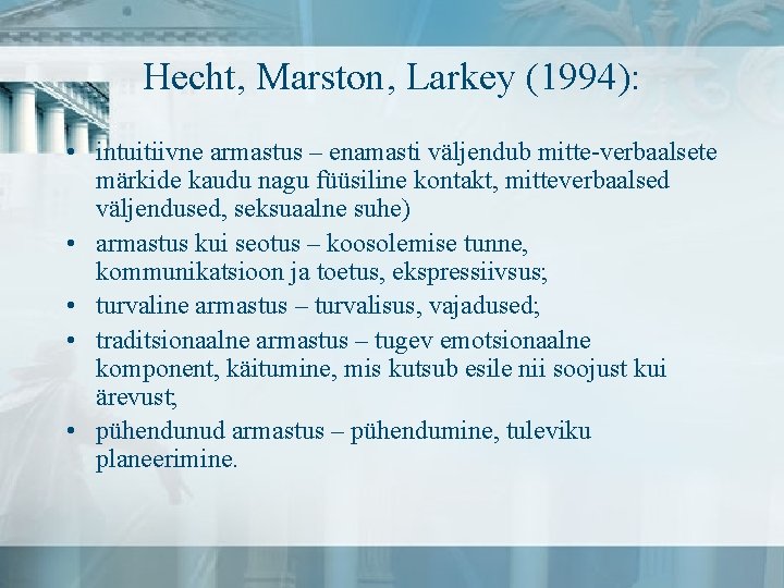 Hecht, Marston, Larkey (1994): • intuitiivne armastus – enamasti väljendub mitte-verbaalsete märkide kaudu nagu