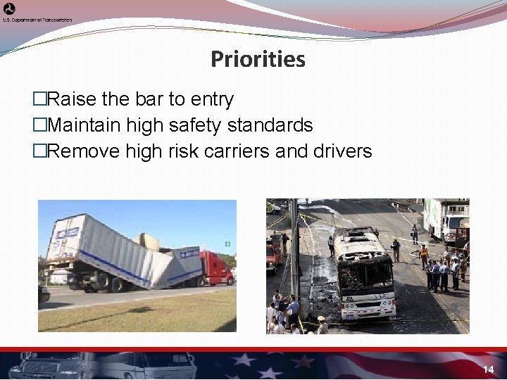 Priorities �Raise the bar to entry �Maintain high safety standards �Remove high risk carriers