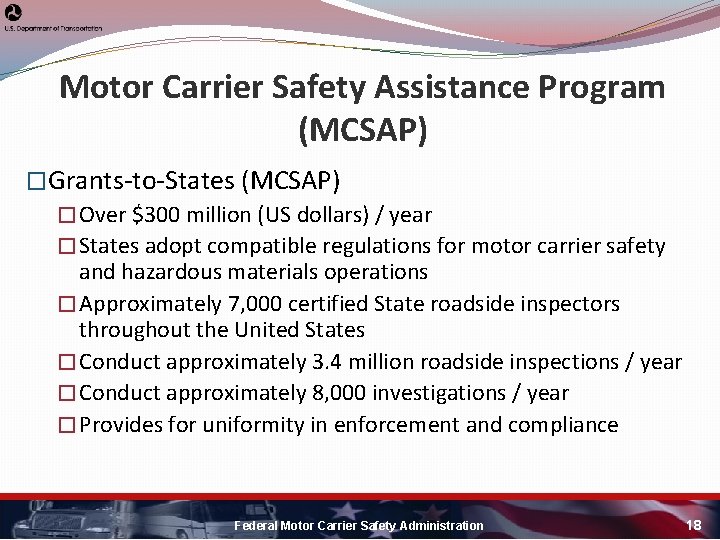 Motor Carrier Safety Assistance Program (MCSAP) �Grants-to-States (MCSAP) � Over $300 million (US dollars)